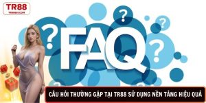 Câu hỏi thường gặp tại TR88 sử dụng nền tảng hiệu quả