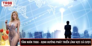 Tầm nhìn TR88-định hướng phát triển lĩnh vực cá cược