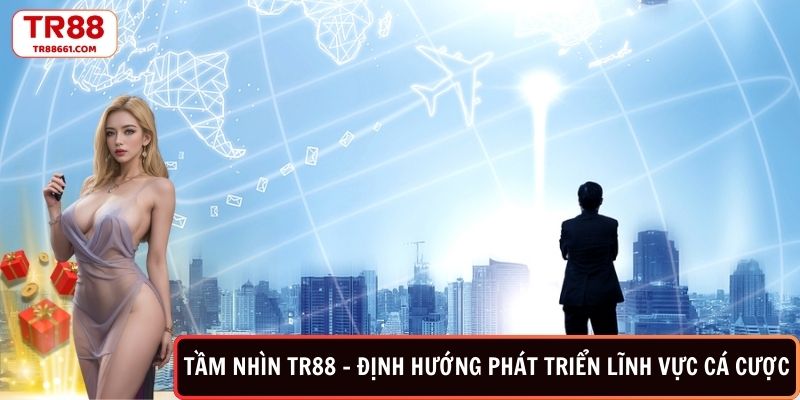 Tầm nhìn TR88-định hướng phát triển lĩnh vực cá cược
