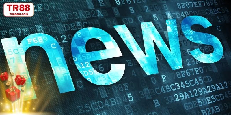 Tin tức TR88 cập nhật nhanh, minh bạch cho hội viên