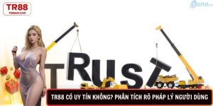 TR88 có uy tín không-phân tích rõ pháp lý người dùng